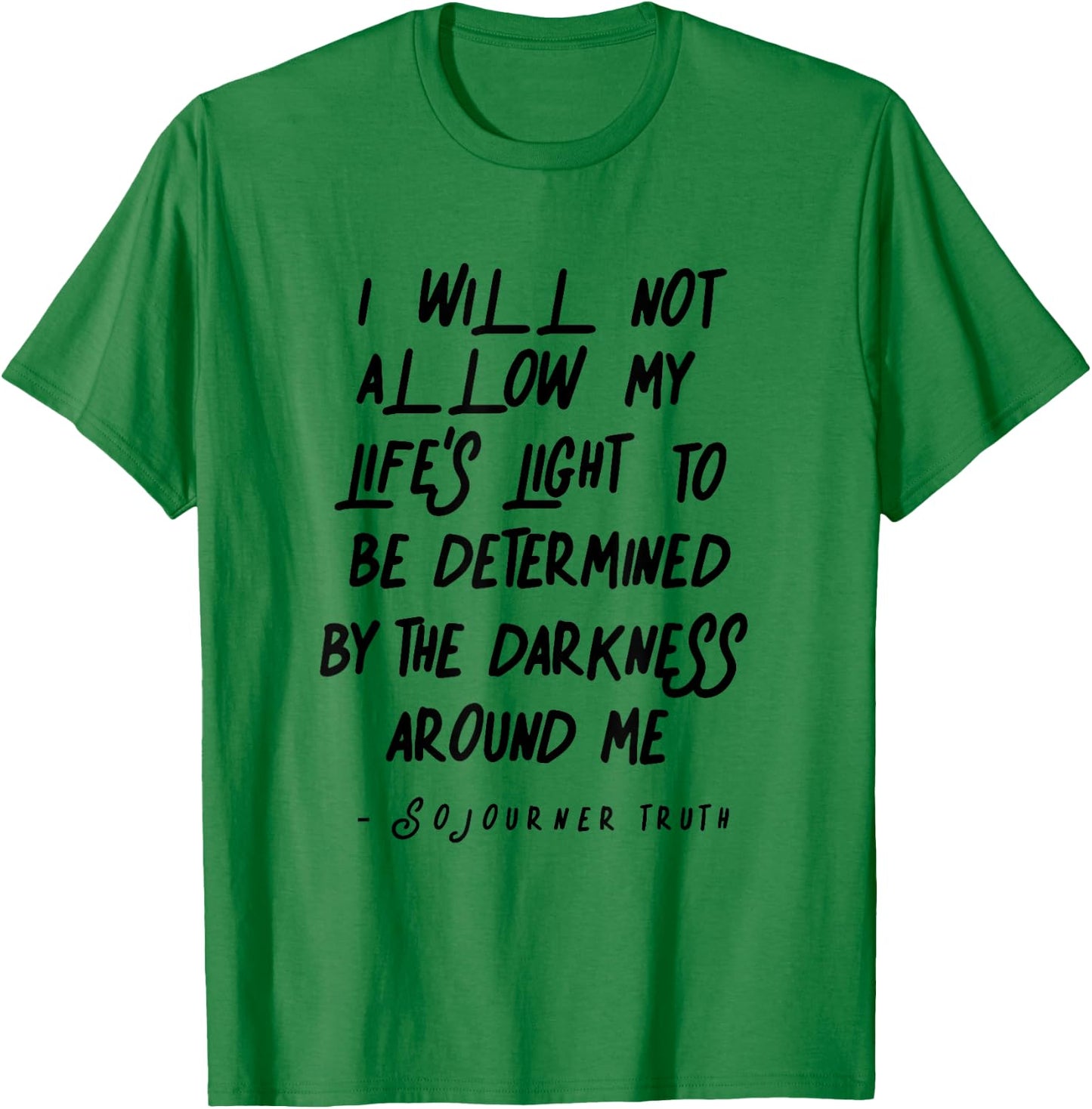 Sojourner Truth Light Quote over Life Darkness T-Shirt - T-Shirt | Irish Green