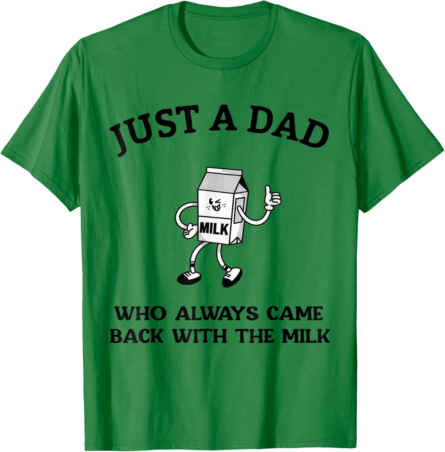 Just A Dad Who Always Came Back With The Milk Father's Day T-Shirt - T-Shirt | Irish Green