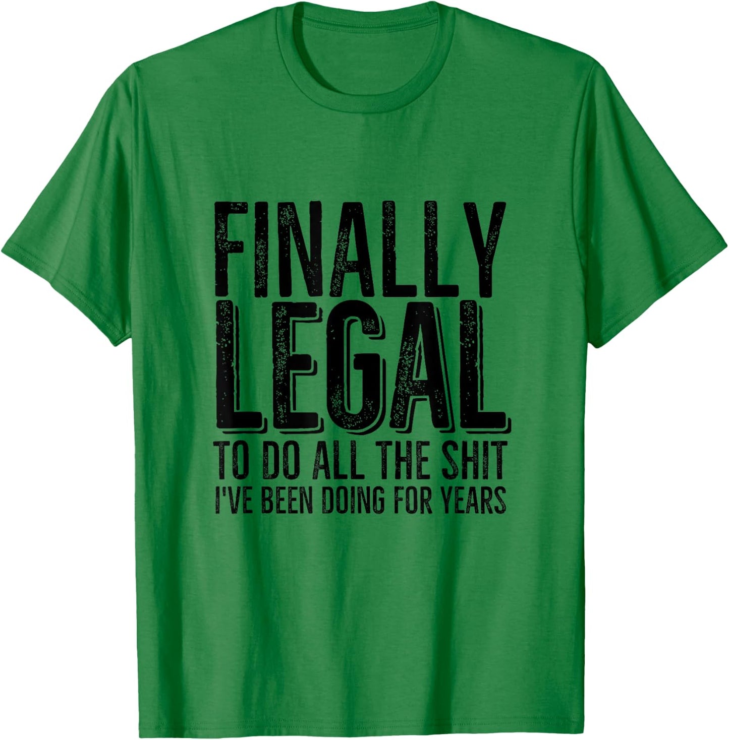 Funny 21st Birthday Finally Legal To Do All The Sh!t T-Shirt - T-Shirt | Irish Green