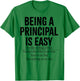 Being A Principal Is Easy T-Shirt - T-Shirt | Irish Green