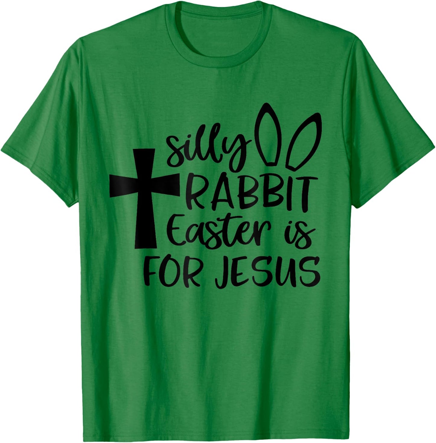 Silly Rabbit Easter Is For Jesus T-Shirt - T-Shirt | Irish Green