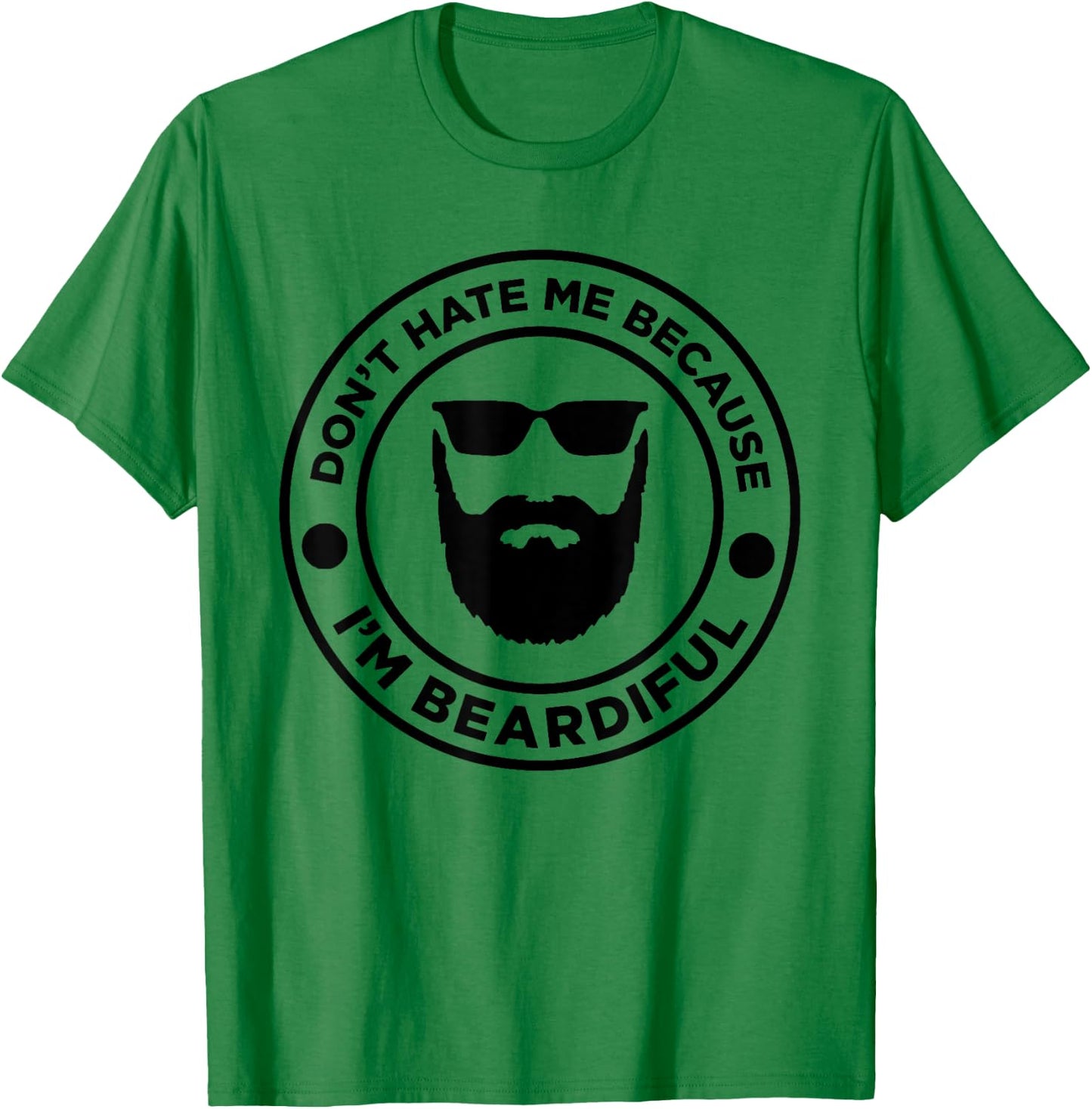 Don't Hate Me Because I'm Beardiful, Beard Lover T-Shirt - T-Shirt | Irish Green