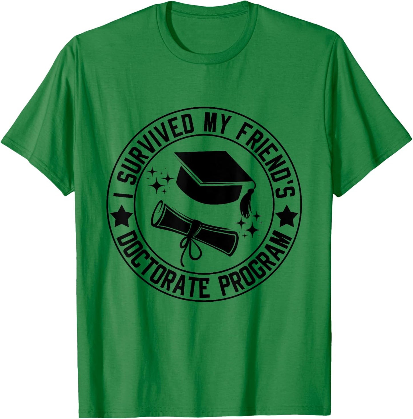 I Survived My Friend's Doctorate Program School Graduation T-Shirt - T-Shirt | Irish Green