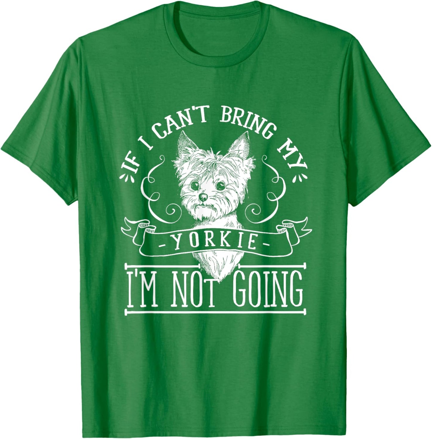 Yorkie T Shirt - If I Can't Bring My Yorkie Gifts T-Shirt - T-Shirt | Irish Green