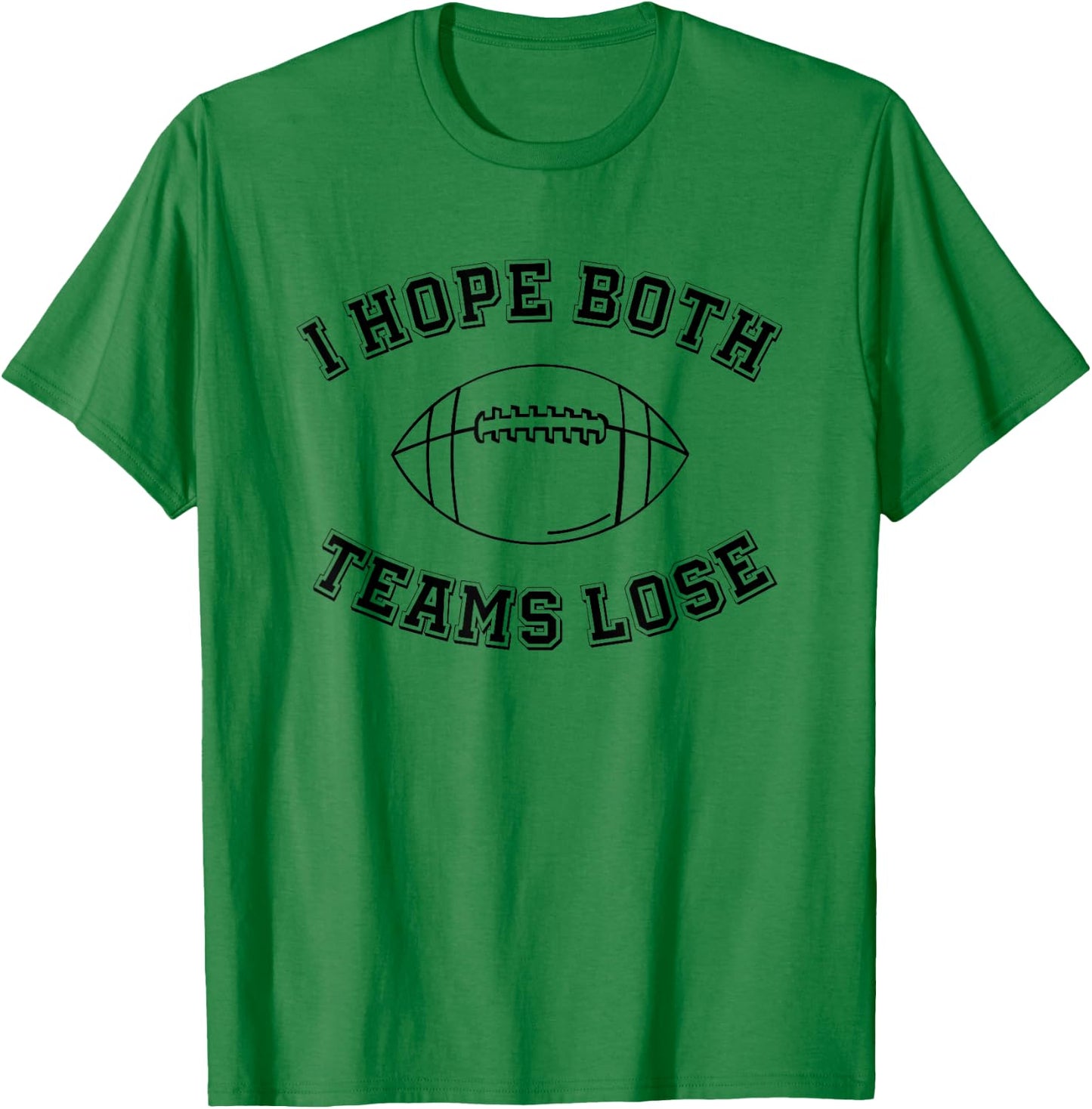 Sarcastic Football Tailgating Party I Hope Both Teams Lose T-Shirt - T-Shirt | Irish Green