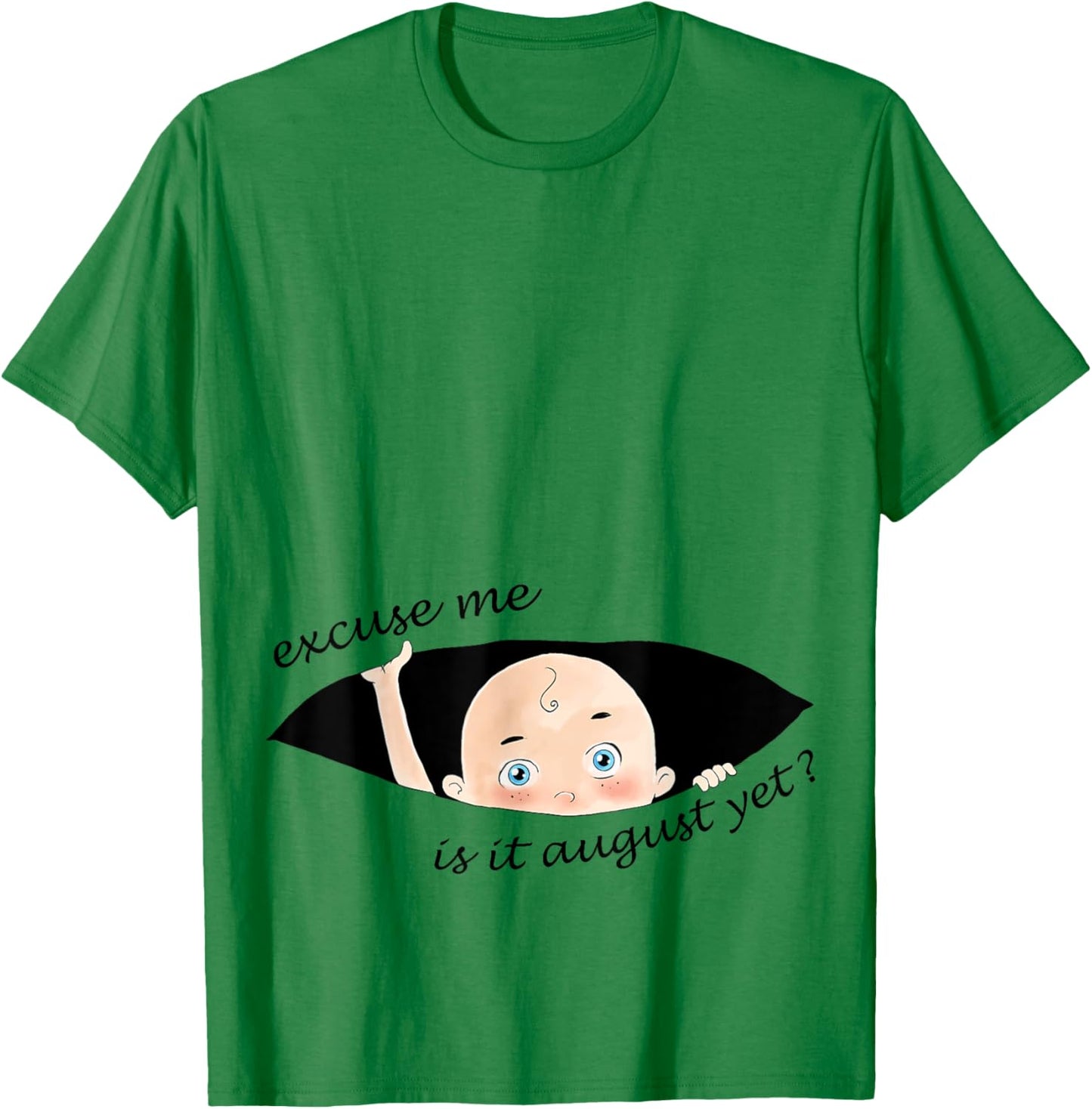 Excuse Me Is It August Yet Pregnancy Baby Announcement T-Shirt - T-Shirt | Irish Green