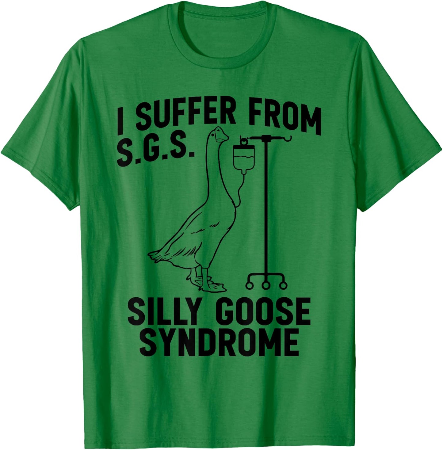 I suffer from Silly Goose Syndrome Funny Goose Joke Humor T-Shirt - T-Shirt | Irish Green