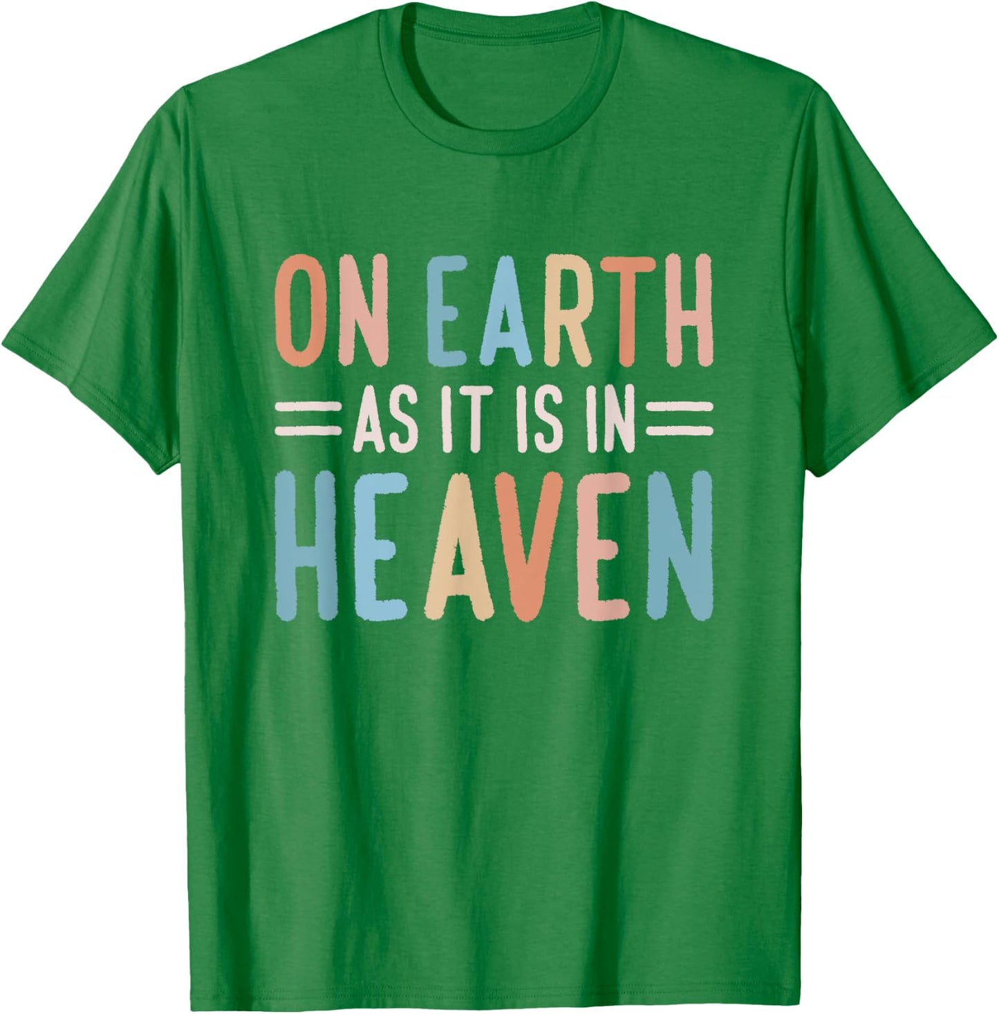 On Earth As It Is In Heaven T-Shirt - T-Shirt | Irish Green