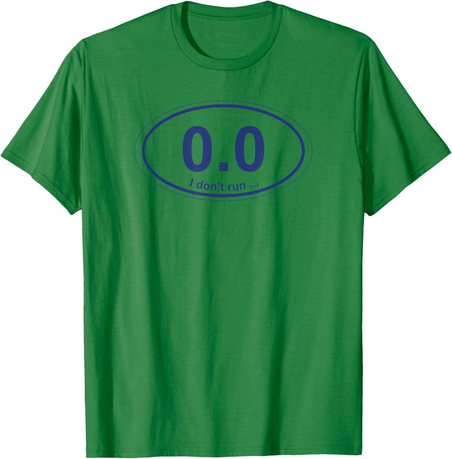 0.0 I don't run ... T-Shirt - T-Shirt | Irish Green