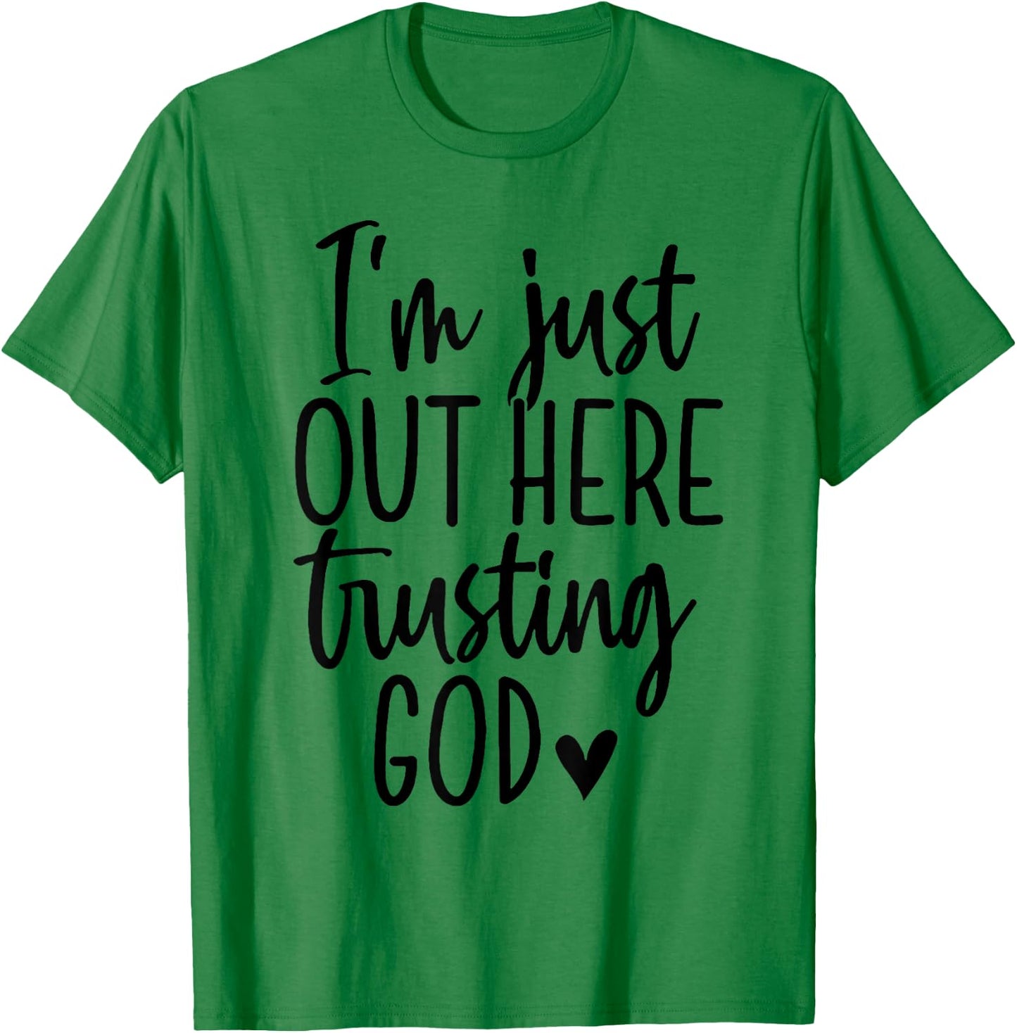 I'm Just Out Here Trusting God T-Shirt - T-Shirt | Irish Green