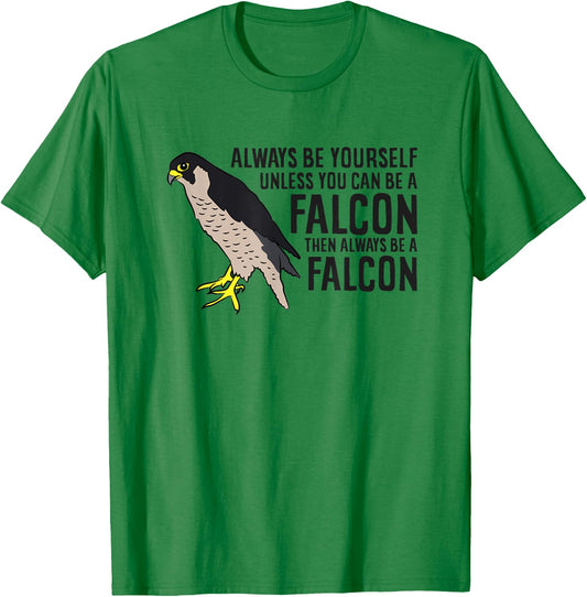 Always Be Yourself Unless You Can Be A Falcon T-Shirt - T-Shirt | Irish Green