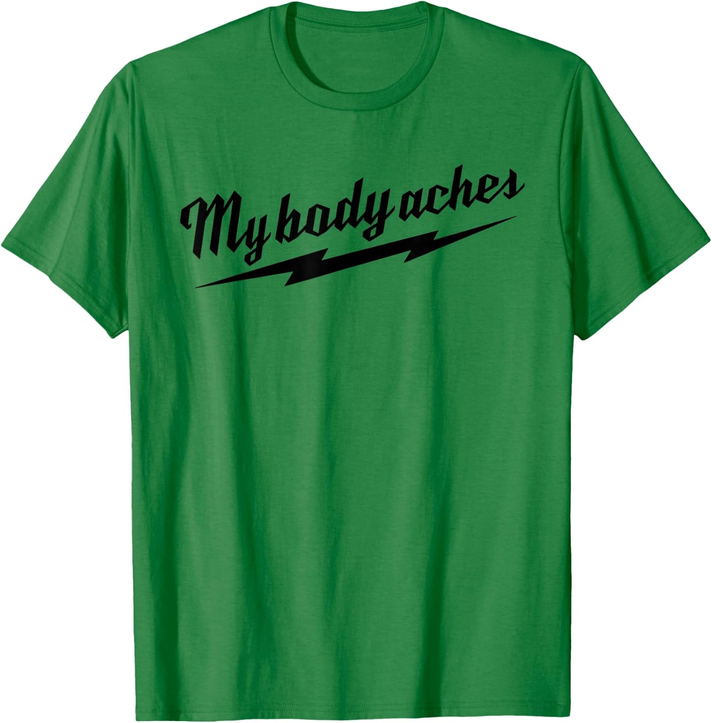 My Body Aches T-Shirt - T-Shirt | Irish Green