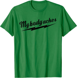 My Body Aches T-Shirt - T-Shirt | Irish Green