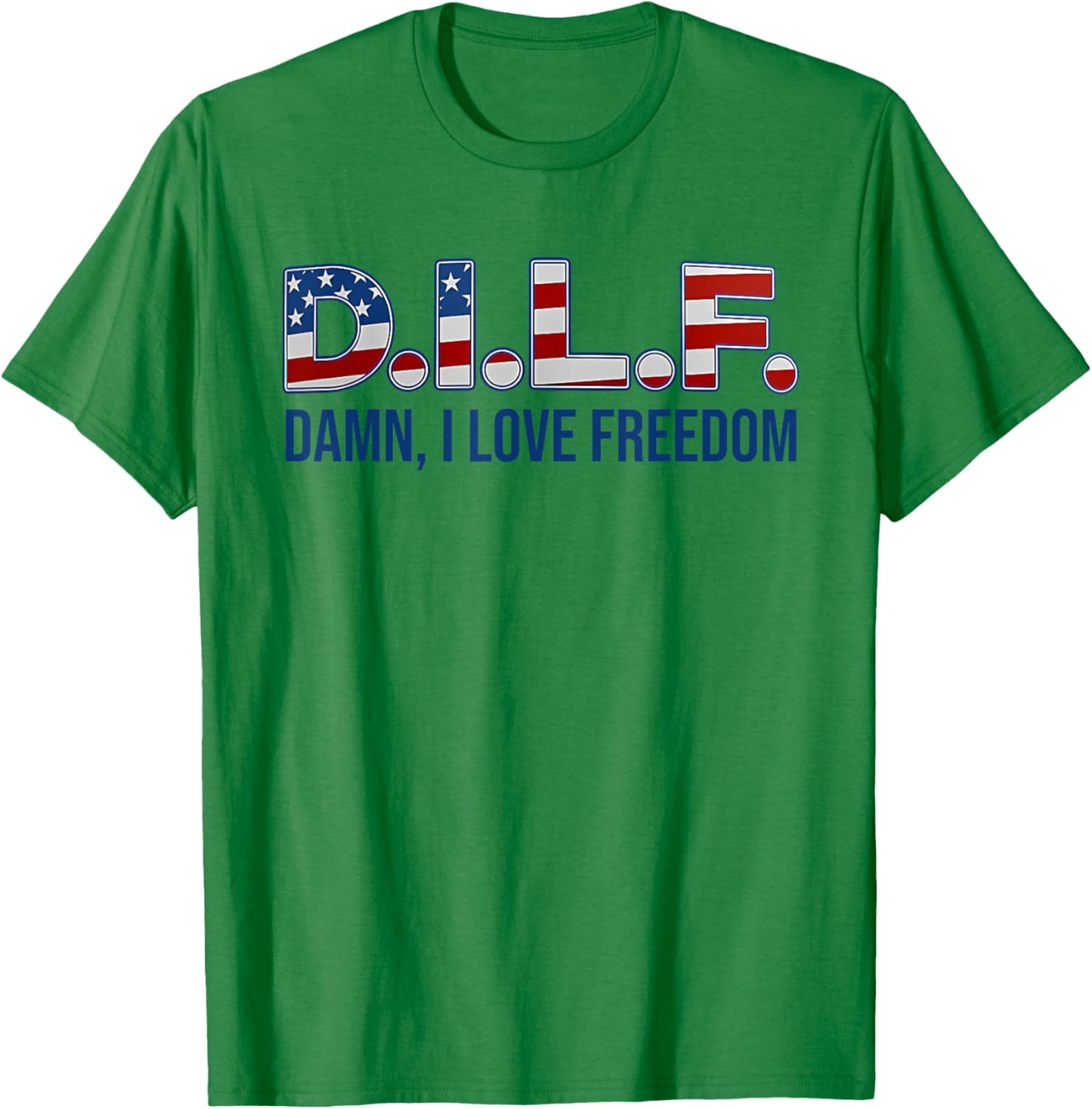 D.I.L.F. DAMN, I LOVE FREEDOM funny design T-Shirt - T-Shirt | Irish Green