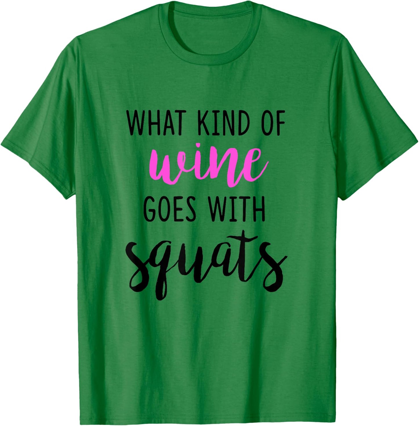What Kind of Wine Goes with Squats Funny Workout Shirt T-Shirt - T-Shirt | Irish Green