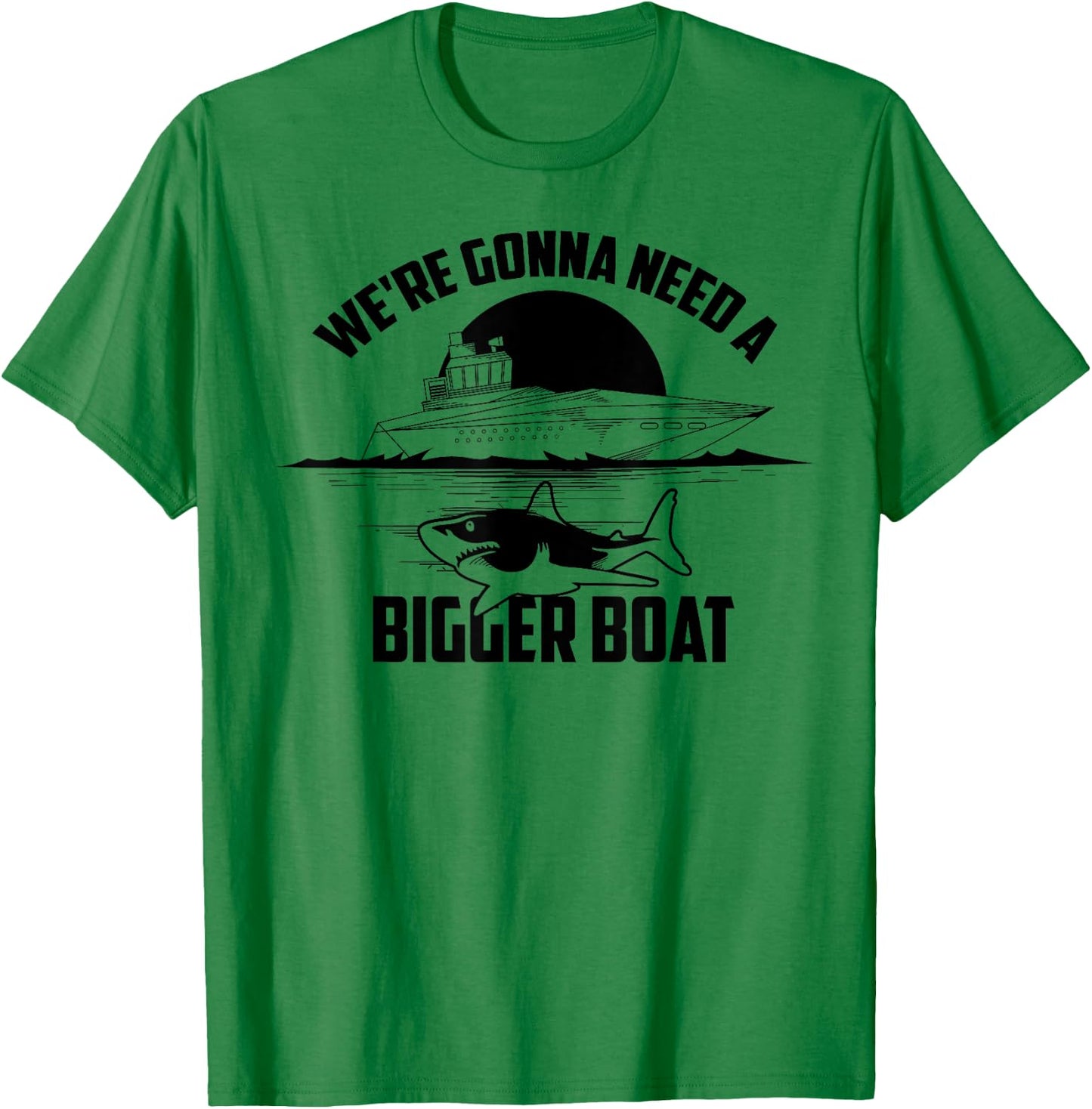 Cute Unique We're Gonna Need A Bigger Boat Shirt Gift T-Shirt - T-Shirt | Irish Green