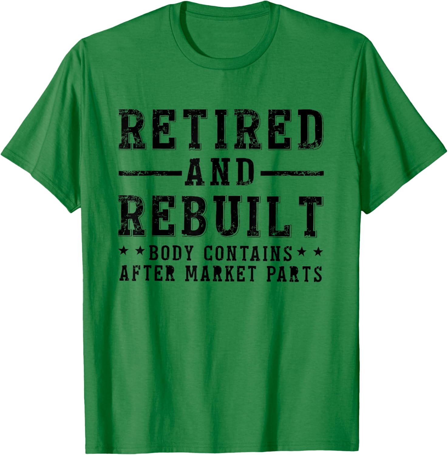 Retired And Rebuilt Body Contains Aftermarket Parts T-Shirt - T-Shirt | Irish Green