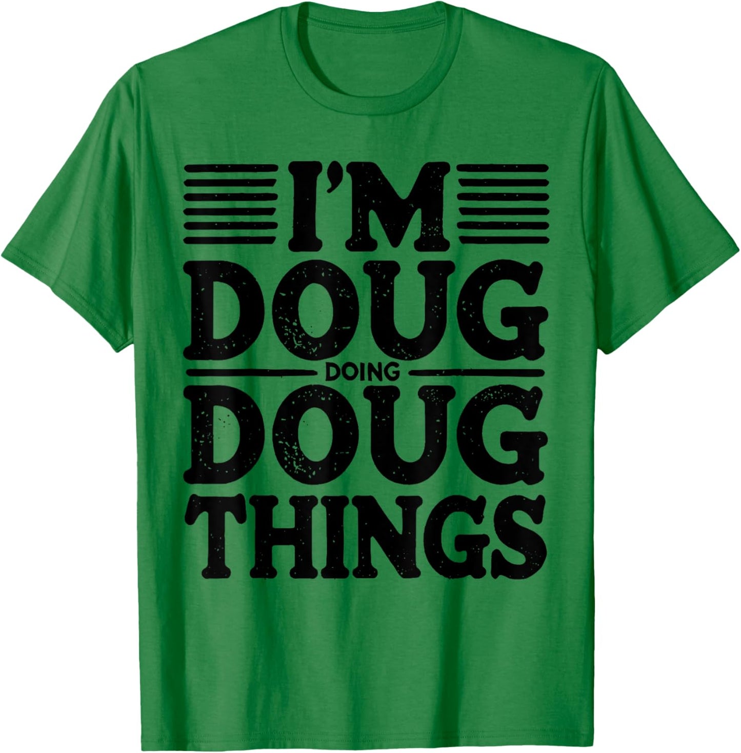 I'm Doug Doing Doug Things Funny T-Shirt - T-Shirt | Irish Green