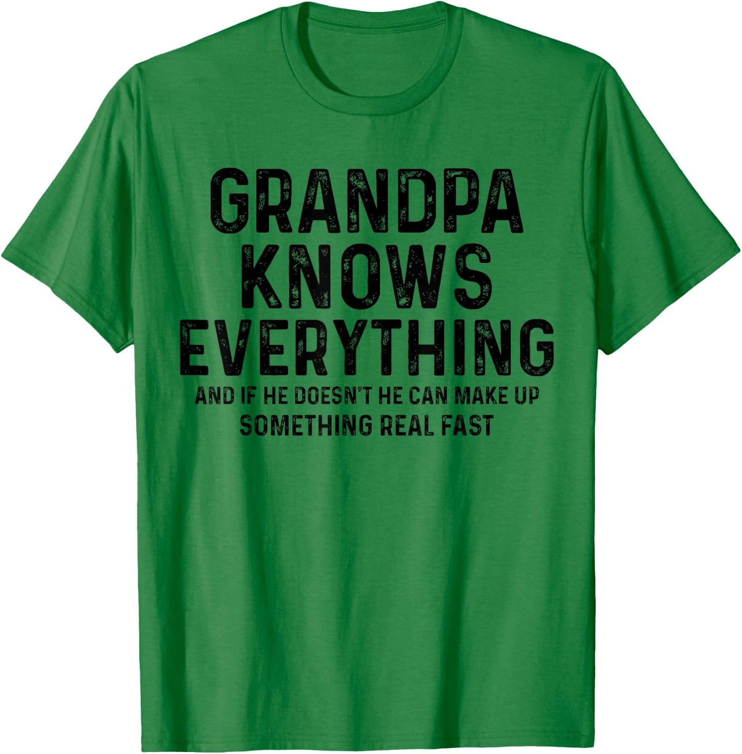Grandpa knows everything and if he doesn't he can make up T-Shirt - T-Shirt | Irish Green