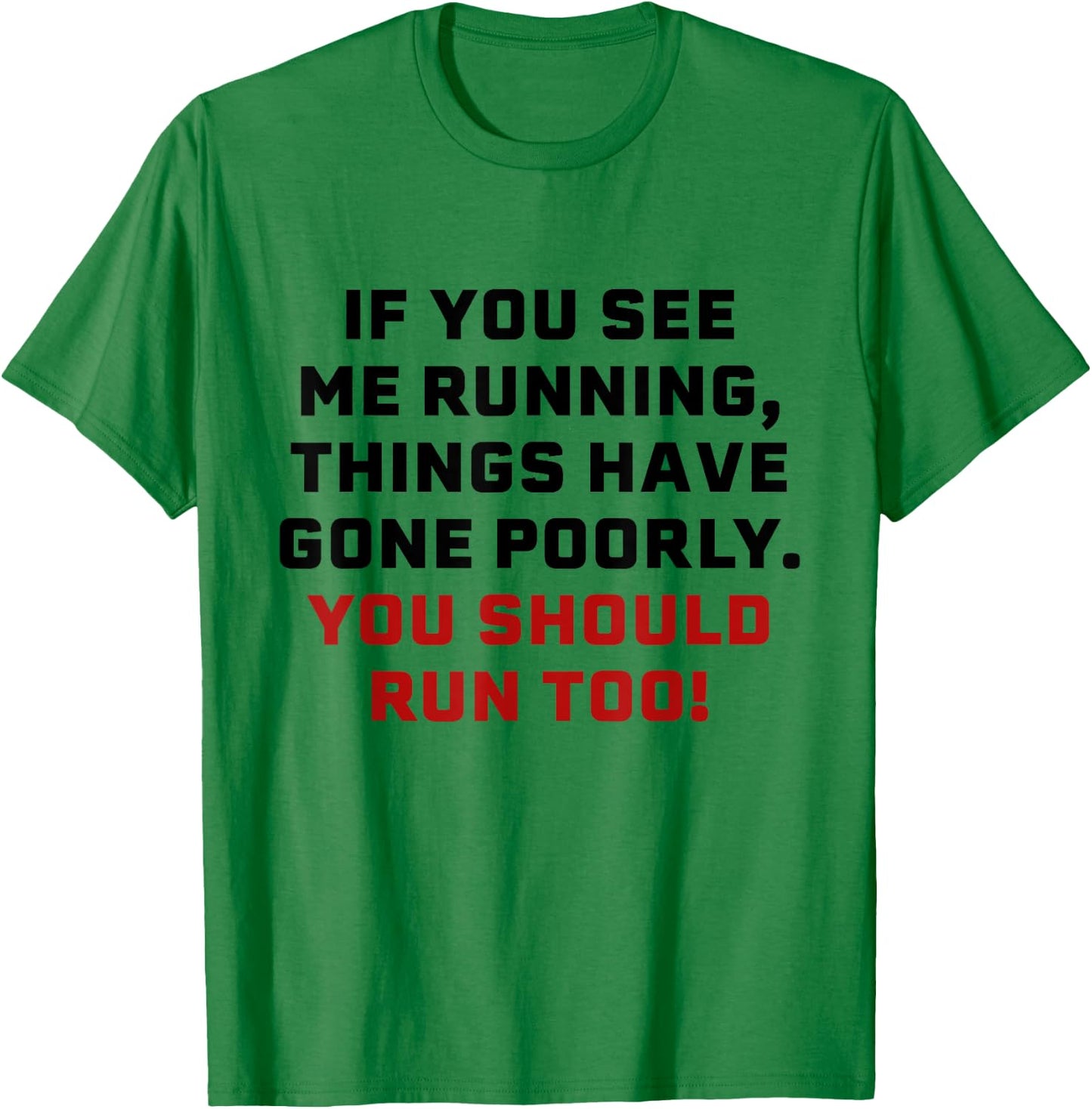 If You See Me Running Things Have Gone Poorly You Should Run T-Shirt - T-Shirt | Irish Green