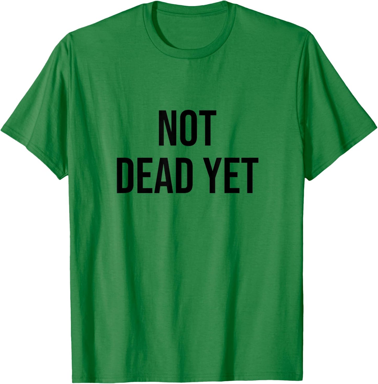 Not Dead Yet T-Shirt - T-Shirt | Irish Green