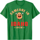 Someone In Idaho Loves Me T-Shirt - T-Shirt | Irish Green