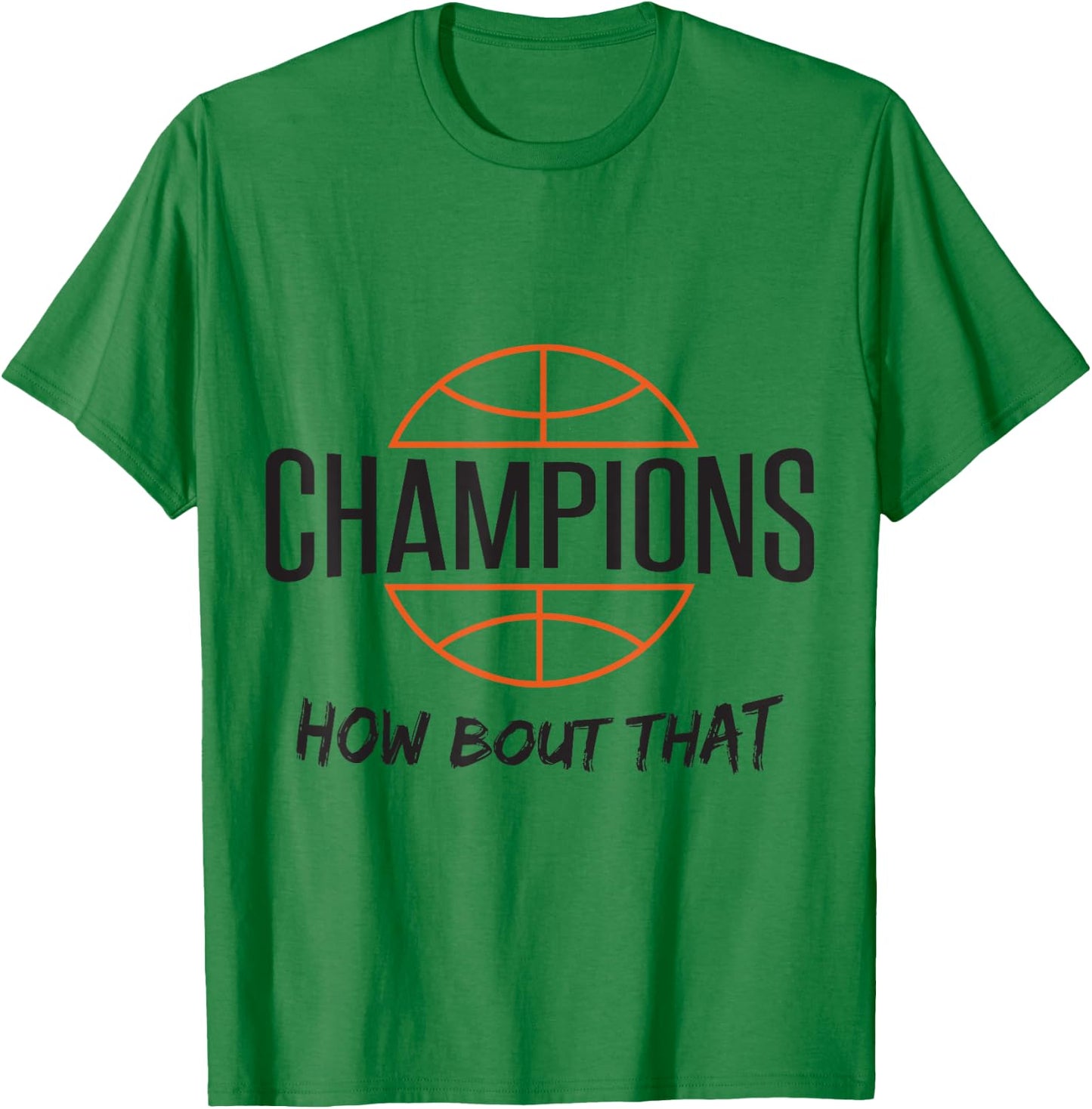 Basketball Champs Champions How Bout That T-Shirt - T-Shirt | Irish Green