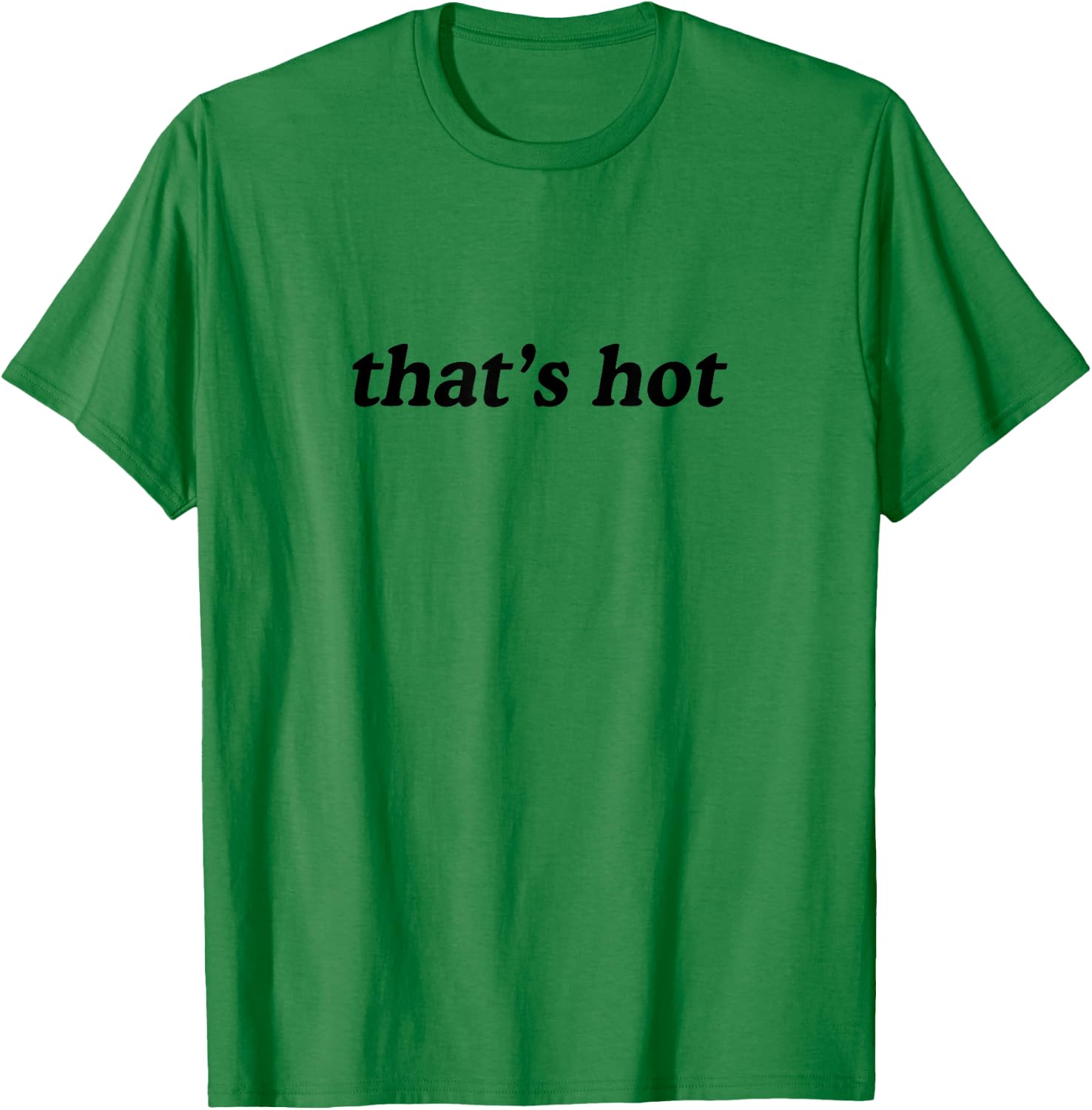 Thats Hot T-Shirt - T-Shirt | Irish Green