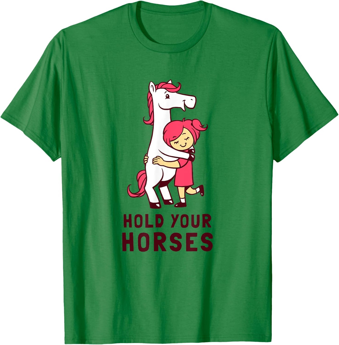 Hold Your Horses - Funny Cute Horse Lovers T-Shirt - T-Shirt | Irish Green