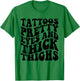 Tattoos Pretty Eyes And Thick Thighs T-Shirt - T-Shirt | Irish Green