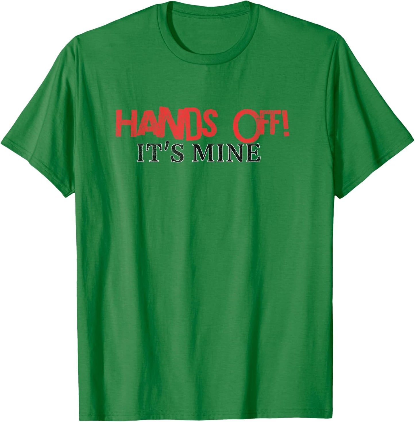 Hands Off It's Mine Funny Meme T-Shirt - T-Shirt | Irish Green