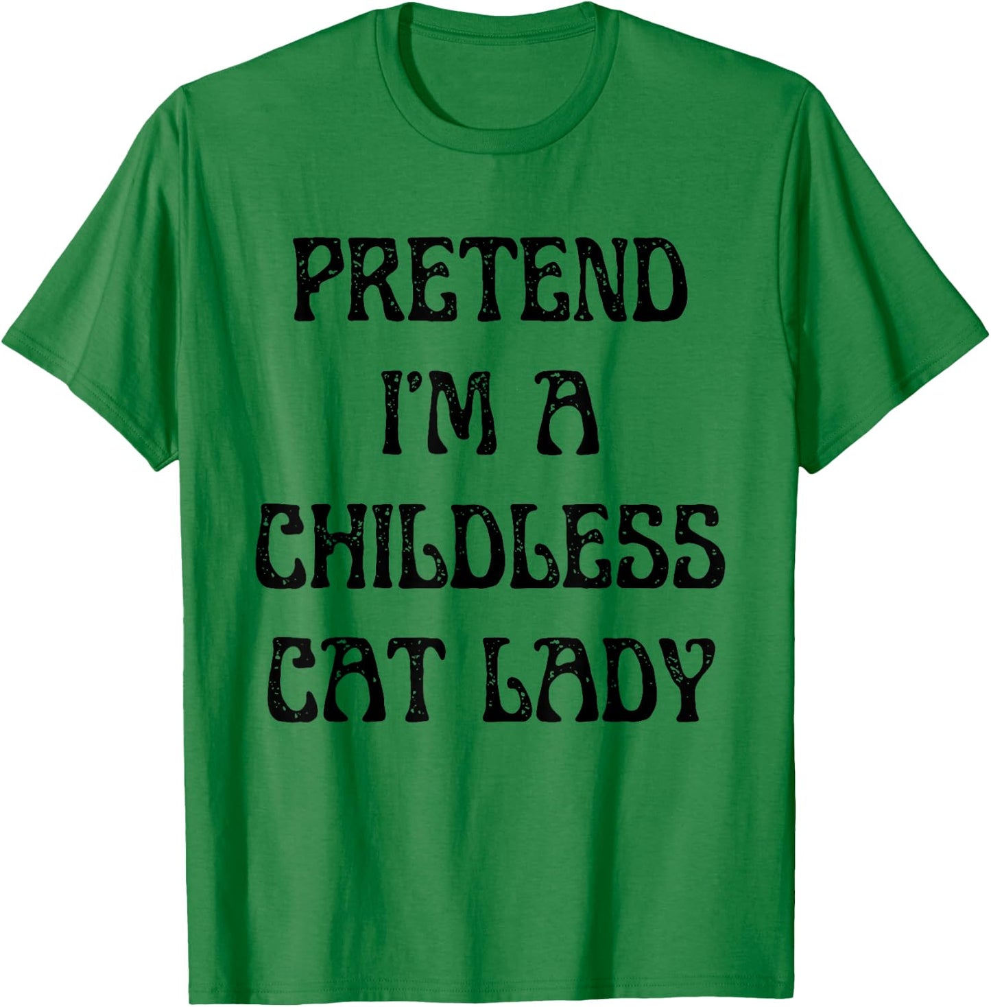 Pretend I'm A Childless Cat Lady Easy Halloween Costume T-Shirt - T-Shirt | Irish Green