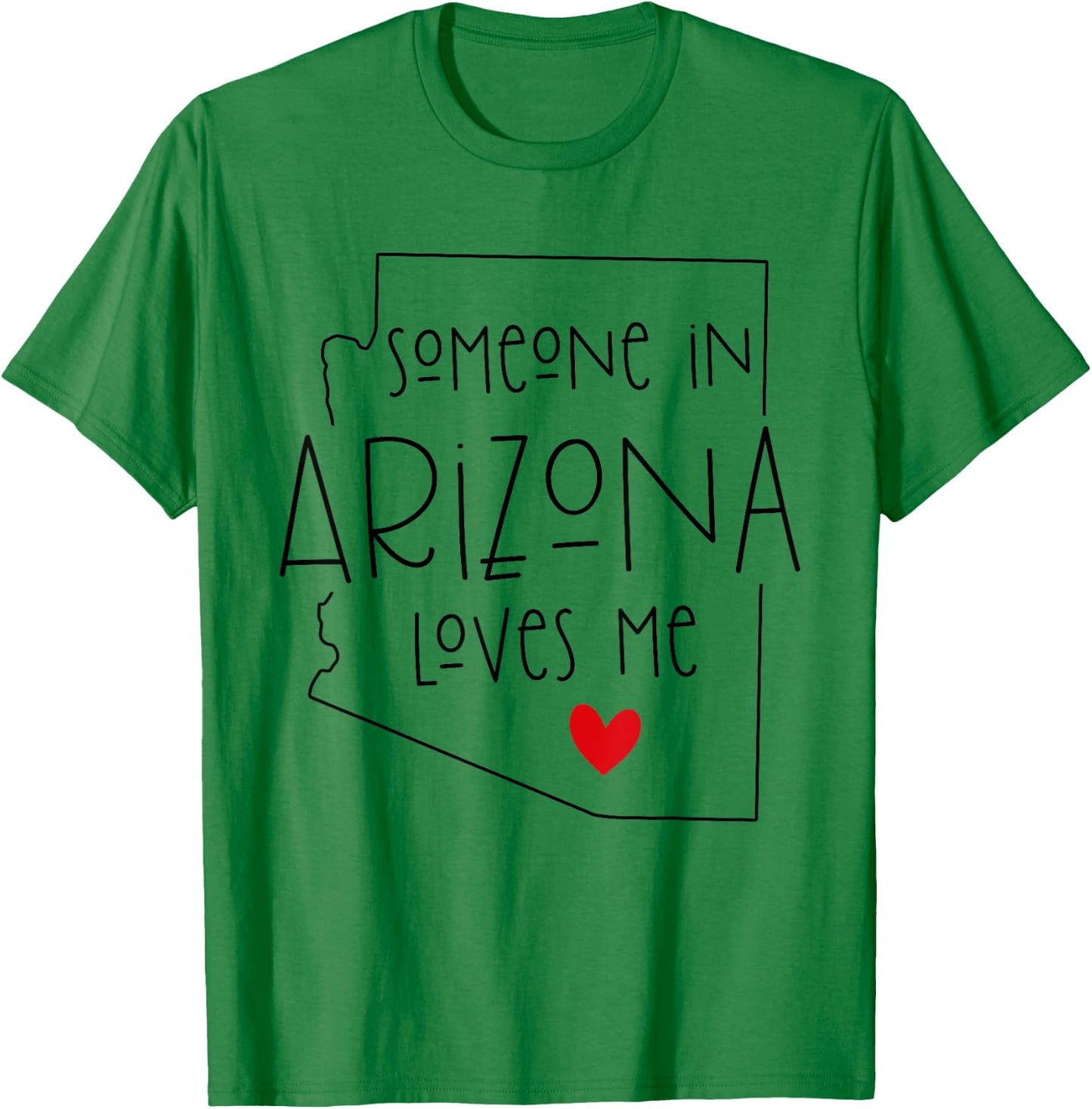 Someone In Arizona Loves Me, Funny Valentine's Day T-Shirt - T-Shirt | Irish Green