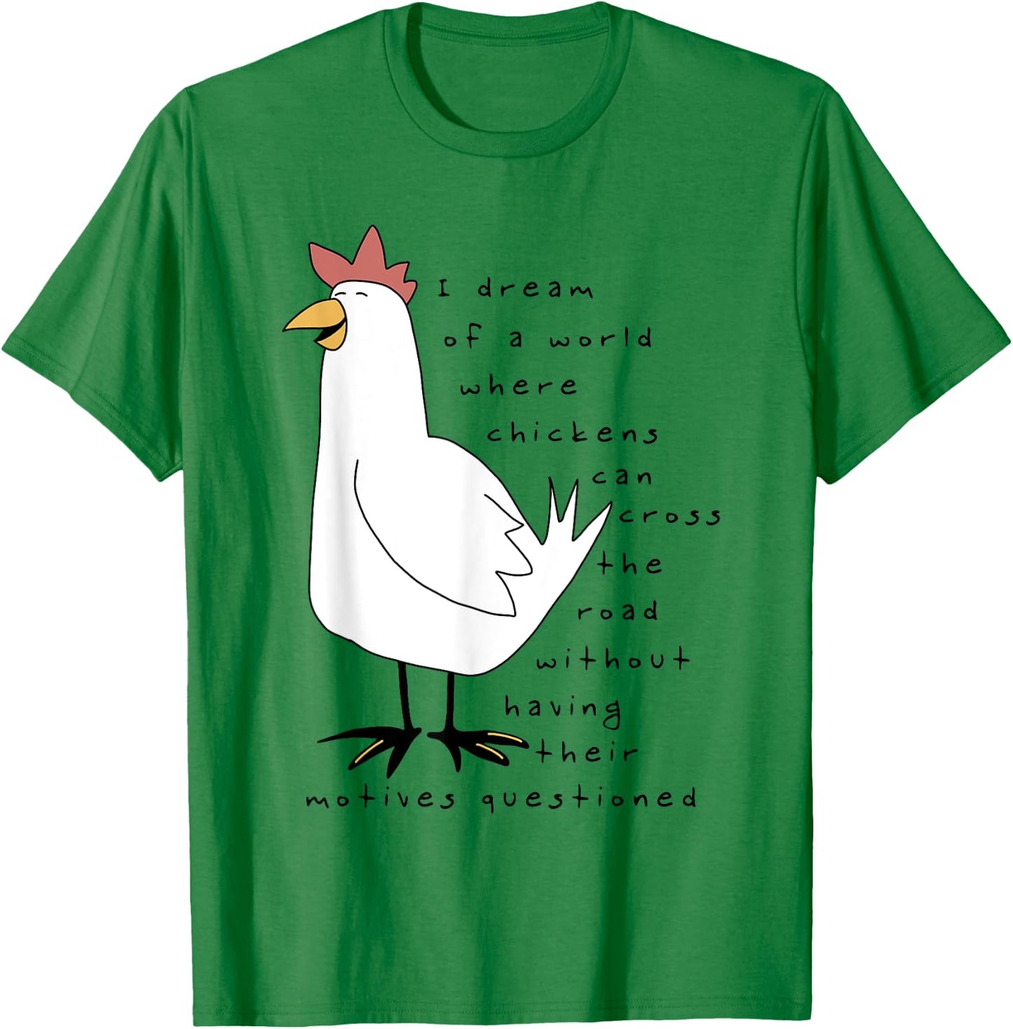 I Dream Of A World Where Chickens Can Cross The Road T-Shirt - T-Shirt | Irish Green