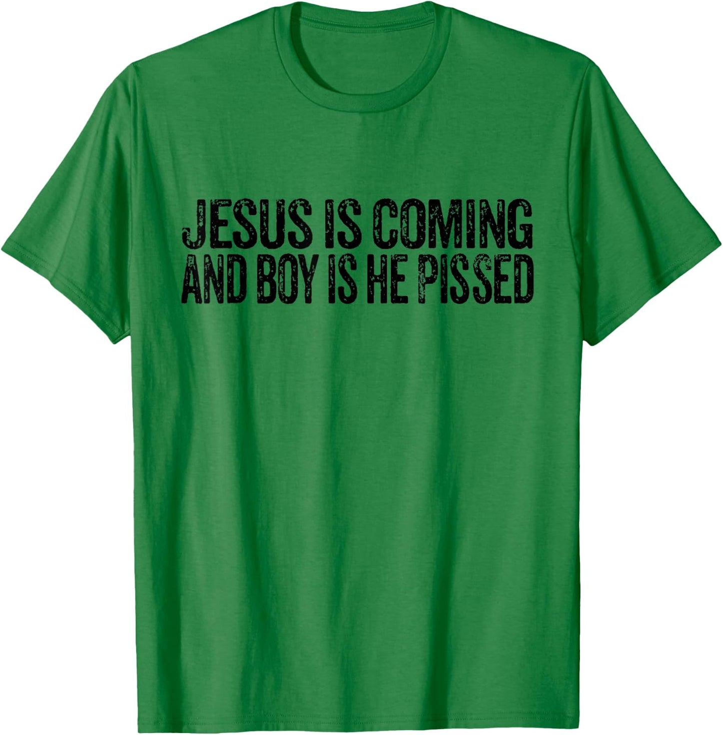 Jesus is Coming and Boy is He Pissed Funny Christian Vintage T-Shirt - T-Shirt | Irish Green