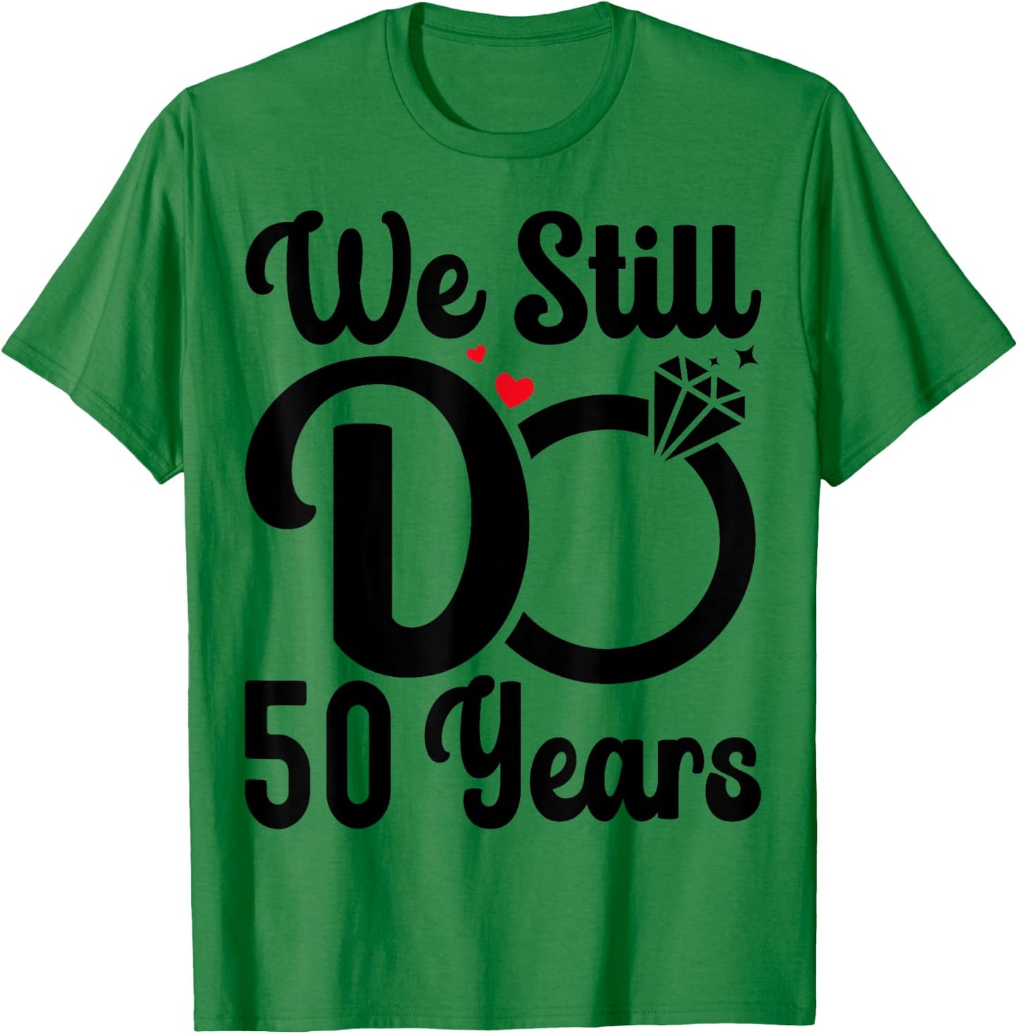 We Still Do 50 Years - Couple 50th Wedding Anniversary T-Shirt - T-Shirt | Irish Green