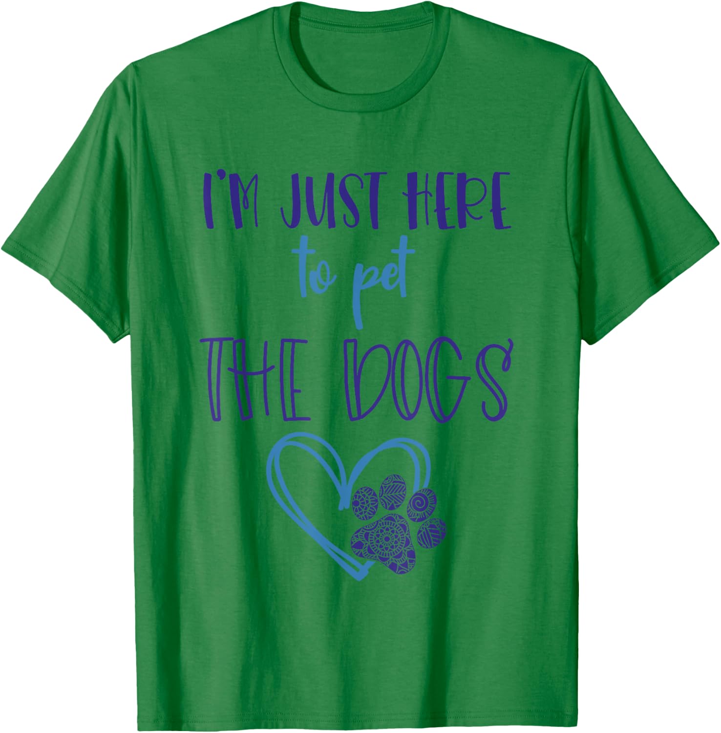 Dog Lover For Girls Im Just Here To Pet The Dogs Stuff Women T-Shirt - T-Shirt | Irish Green