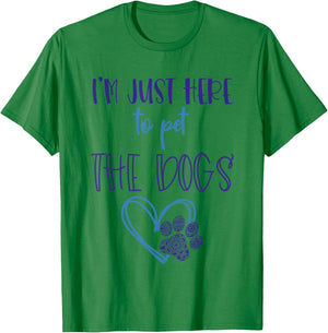 Dog Lover For Girls Im Just Here To Pet The Dogs Stuff Women T-Shirt - T-Shirt | Irish Green