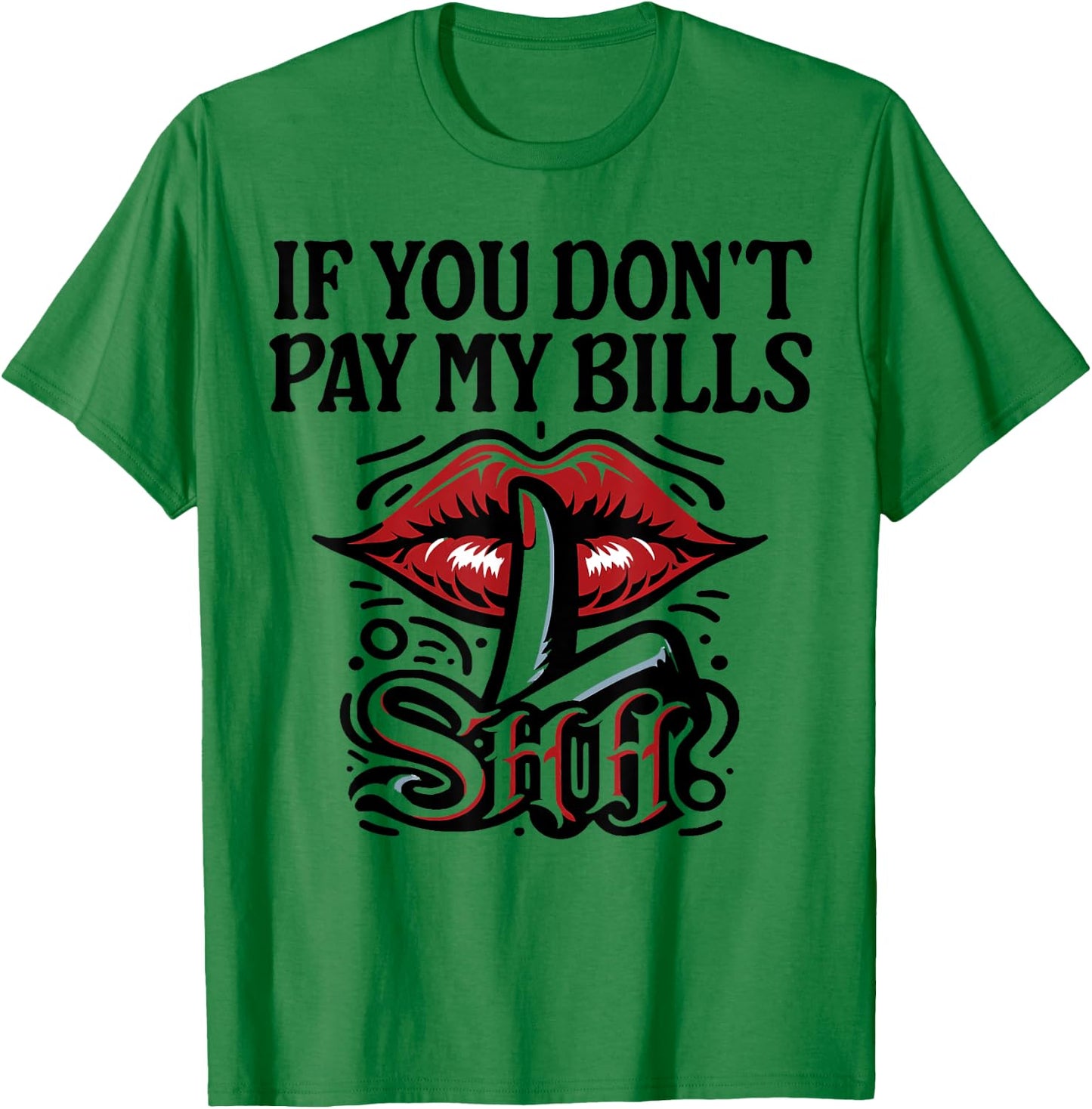 Slogan Figure Graphic If You Don't Pay My Bills Women Shhh T-Shirt - T-Shirt | Irish Green
