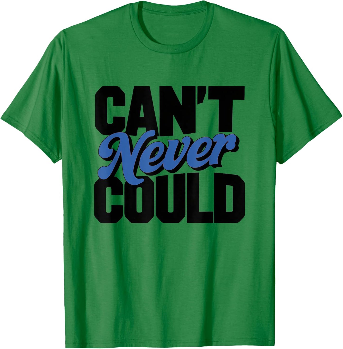 Can't Never Could T-Shirt - T-Shirt | Irish Green