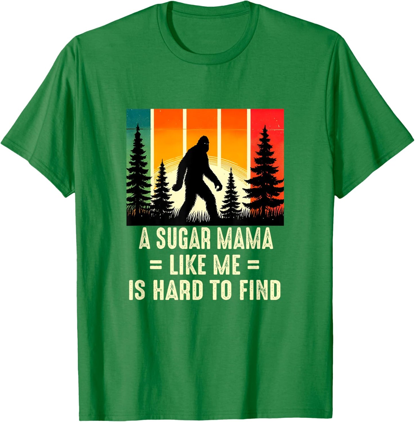 Sugar Mama Is Hard To Find, Funny Bigfoot T-Shirt - T-Shirt | Irish Green