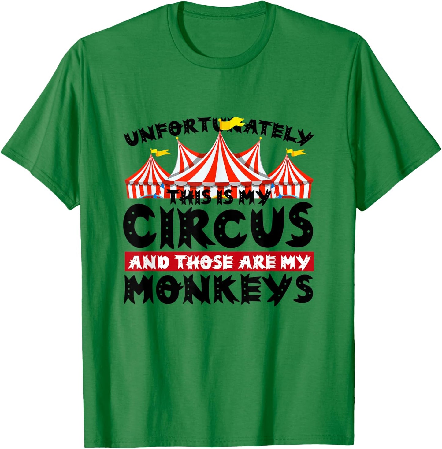 Unfortunately This Is My Circus and Those Are My Monkeys T-Shirt - T-Shirt | Irish Green