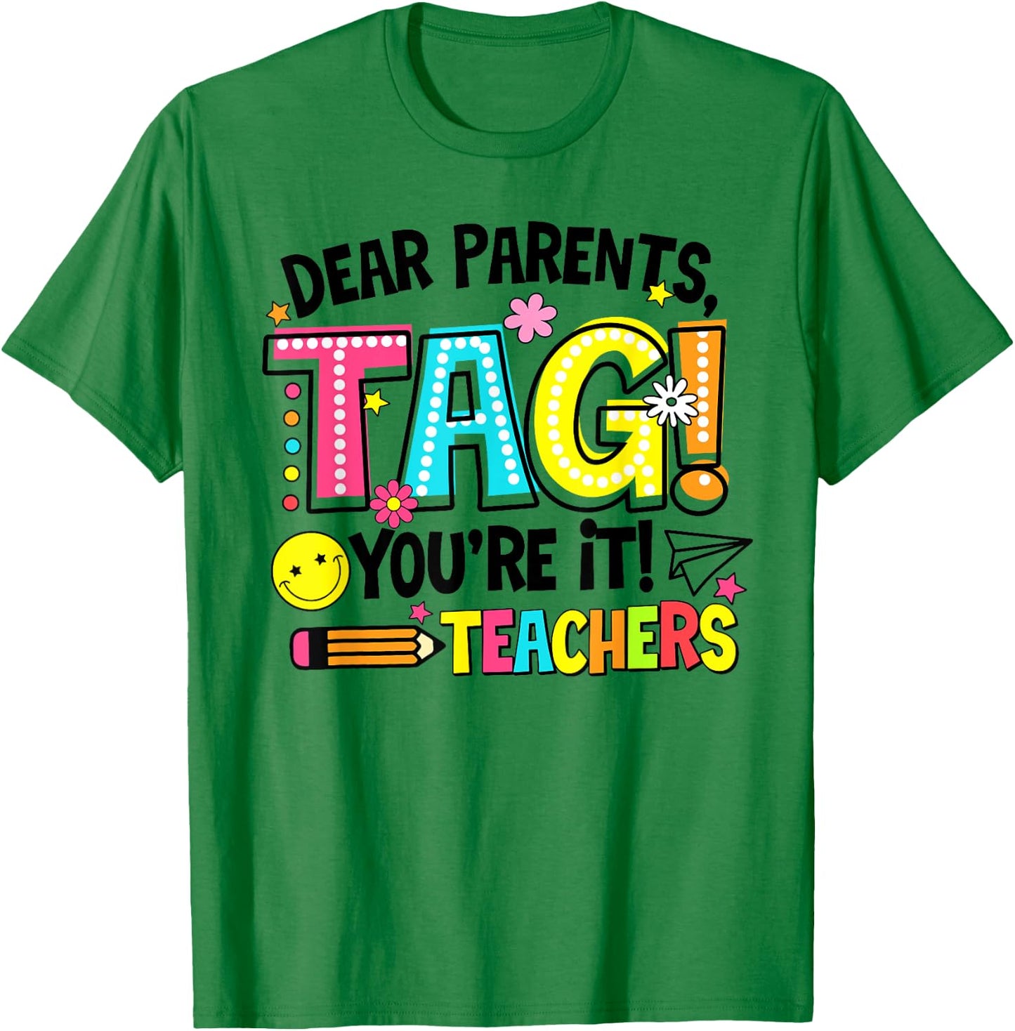 Dear Parents Tag You're It Love Teachers Last Day Of School Men Women T-Shirt - T-Shirt | Irish Green