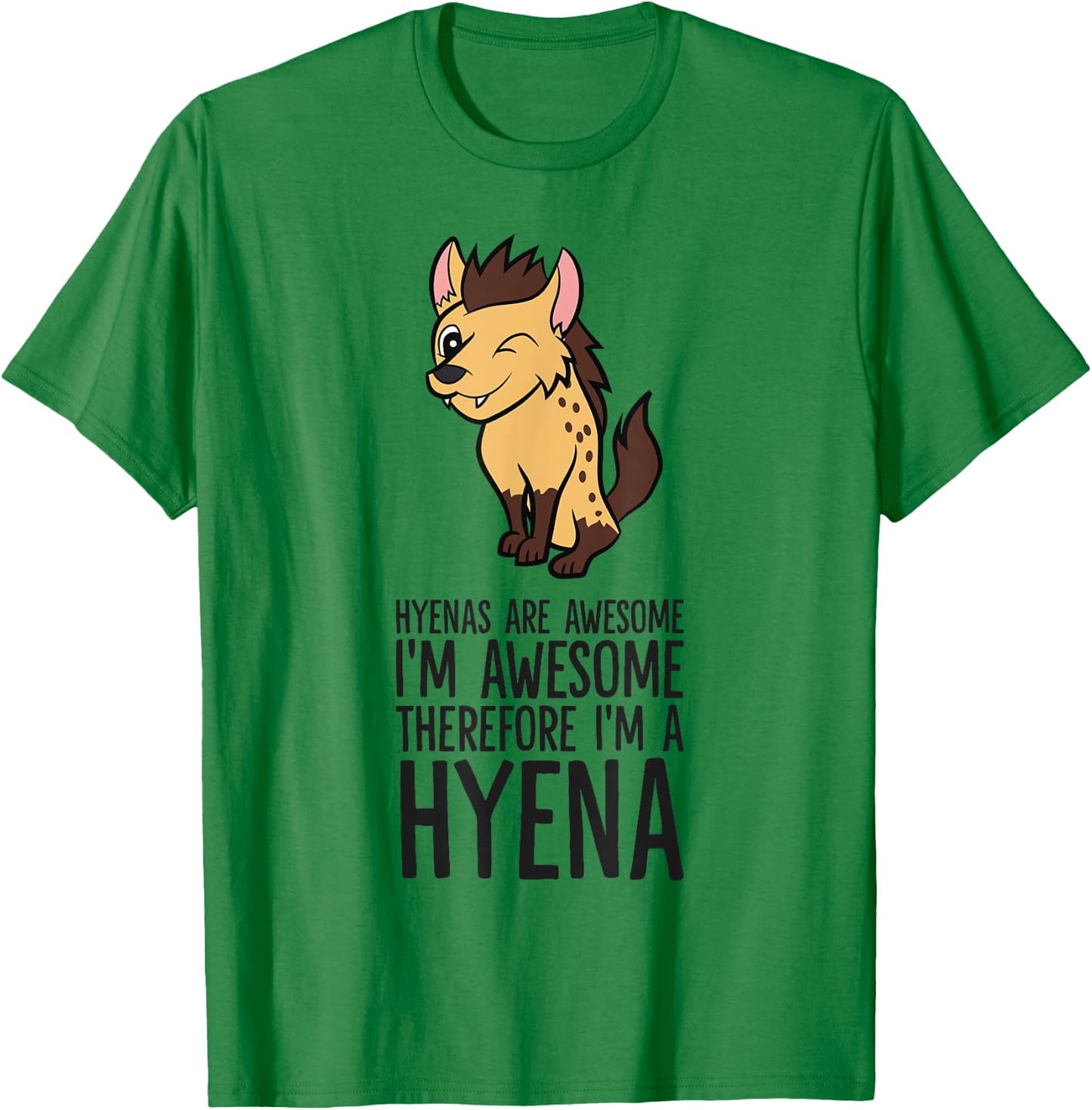 Hyenas Are Awesome I'm Awesome Therefore I'm A Hyena T-Shirt - T-Shirt | Irish Green
