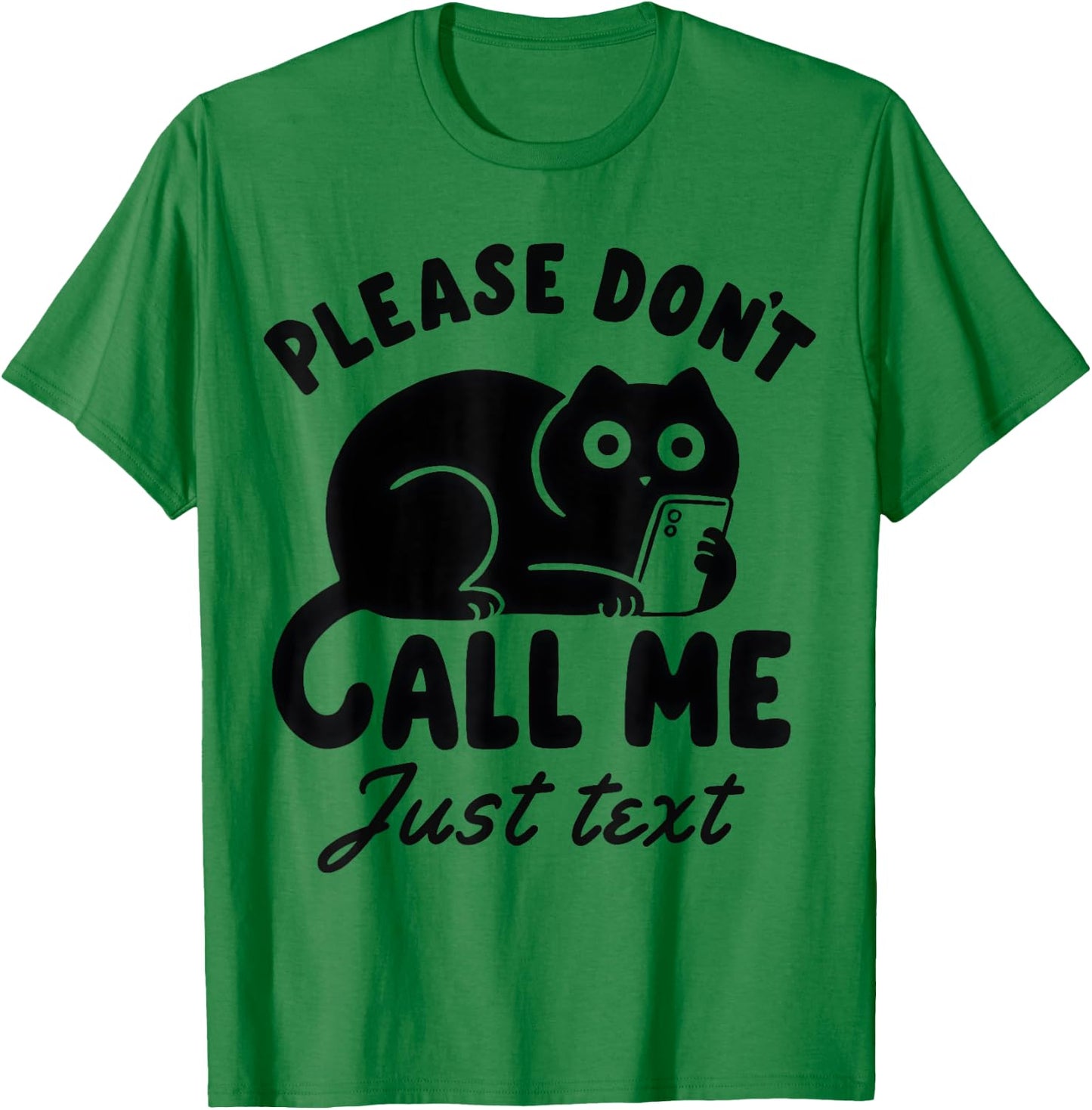 Funny Saying Cat Please Don't Call Me Just Text T-Shirt - T-Shirt | Irish Green