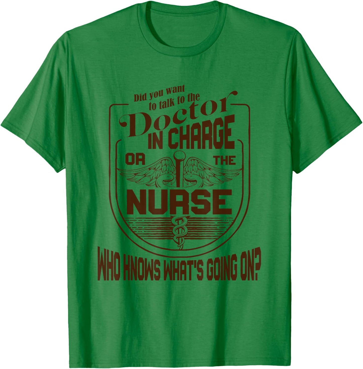 Doctor Nurse Humor Nurse Knows What’s Going On Nurse T-Shirt - T-Shirt | Irish Green