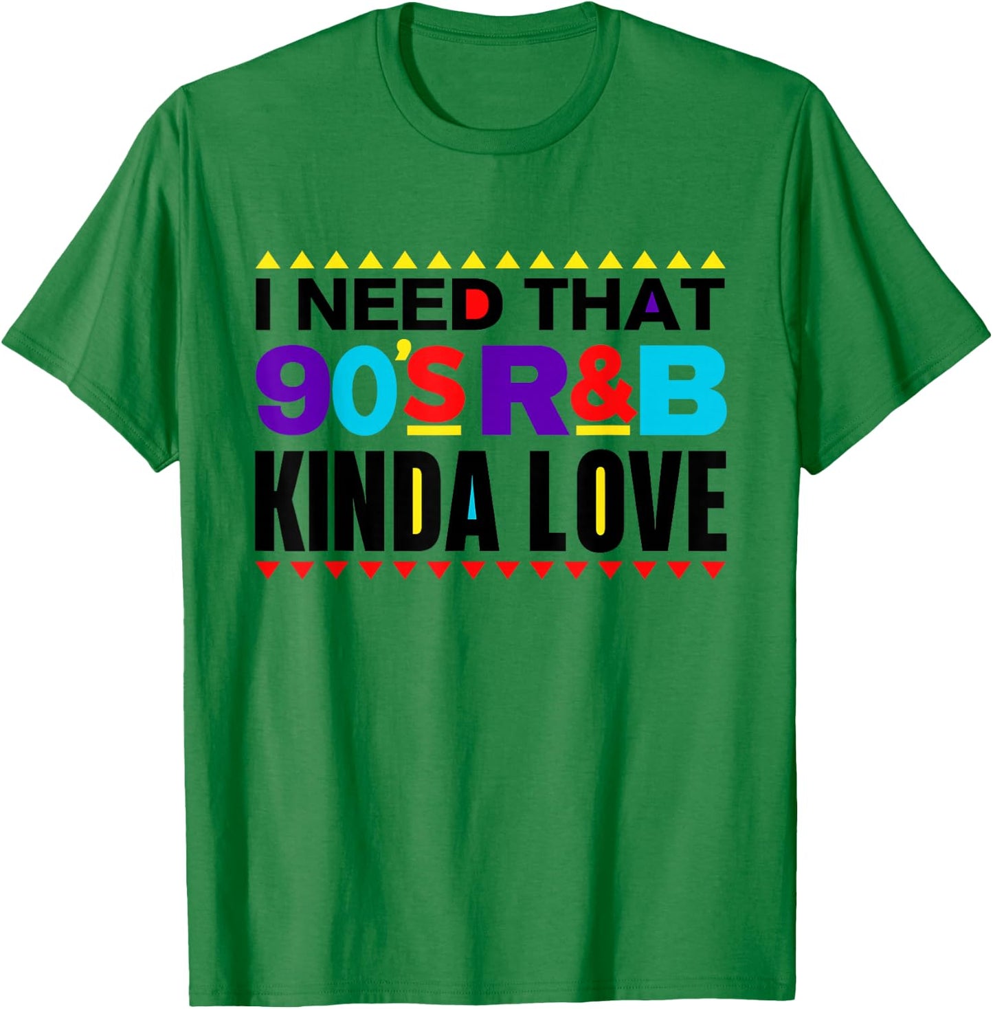I Need That 90's R&B Kinda Love 90s Kinda Girl Retro T-Shirt - T-Shirt | Irish Green
