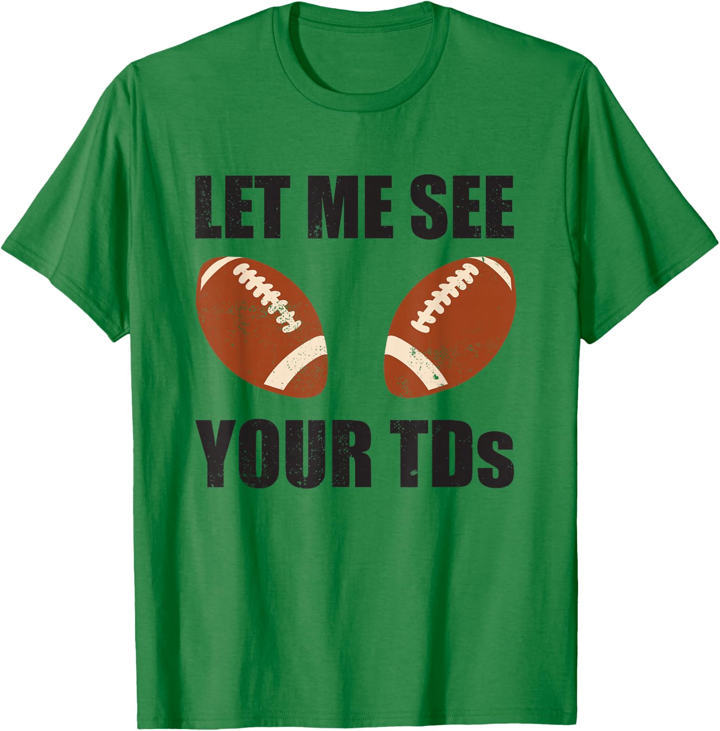 Let Me See Your TDs Funny Fantasy Football T-Shirt - T-Shirt | Irish Green