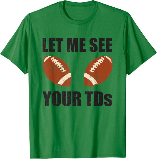 Let Me See Your TDs Funny Fantasy Football T-Shirt - T-Shirt | Irish Green