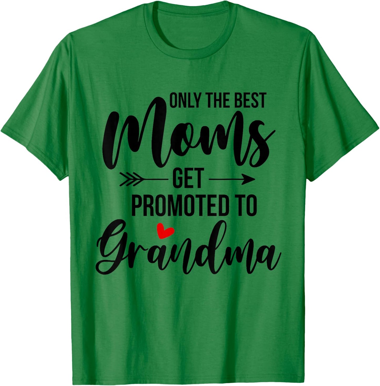Only The Best Moms Get Promoted To Grandma Announcement T-Shirt - T-Shirt | Irish Green